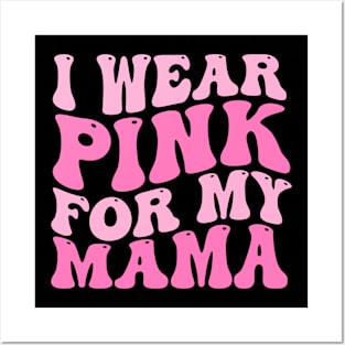 I Wear Pink For My Mama Breast cancer Posters and Art